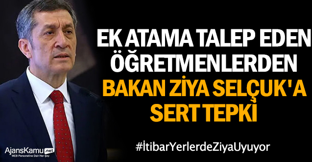 Ek Atama Talep Eden Öğretmenlerden Bakan Ziya Selçuk'a Sert Tepki