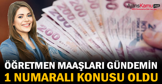 Öğretmen Maaşları Gündemin 1 Numaralı Konusu Oldu