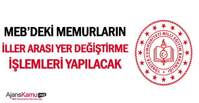 MEB'deki memurların iller arası yer değiştirme işlemleri yapılacak