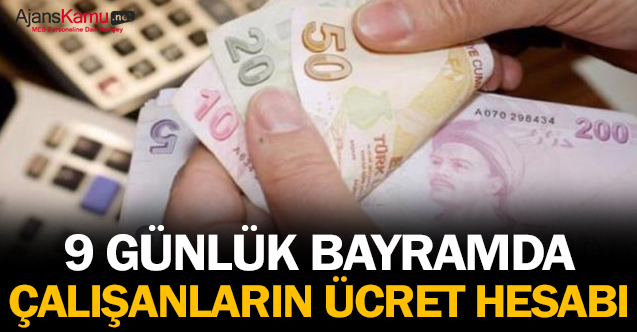9 günlük bayramda çalışanların ücret hesabı