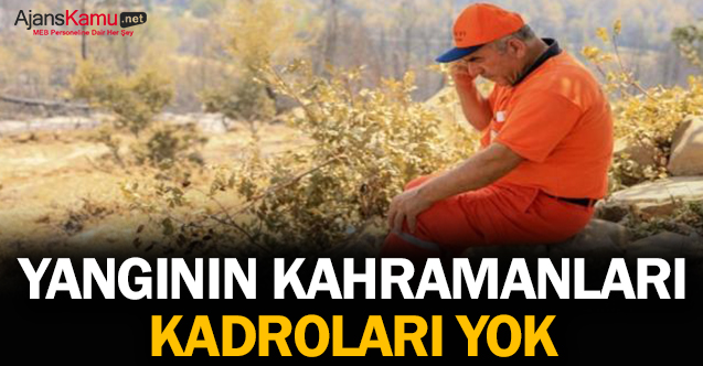 Yangının kahramanları, kadroları yok