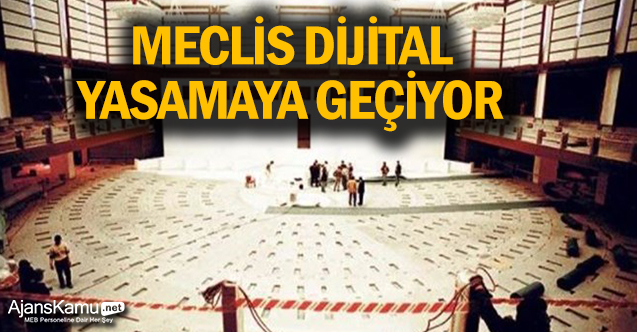 Meclis dijital yasamaya geçiyor