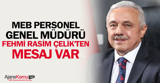 MEB Personel Genel Müdürü Fehmi Rasim Çelik'ten mesaj var