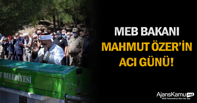 MEB Bakanı Mahmut Özer'in acı günü!
