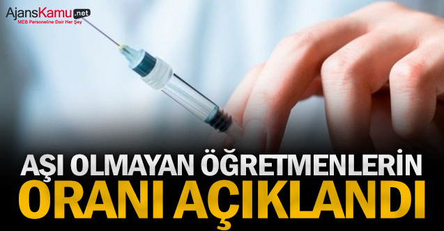 Aşı olmayan öğretmenlerin oranı açıklandı