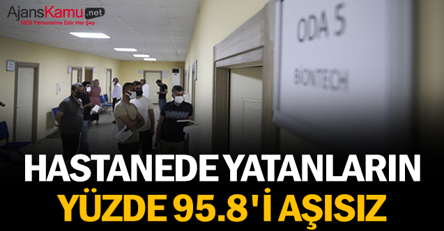 Hastanede yatanların yüzde 95.8'i aşısız