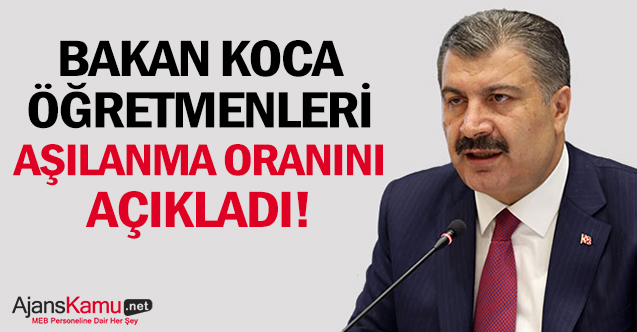 Bakan Koca öğretmenlerin aşılanma oranını açıkladı!