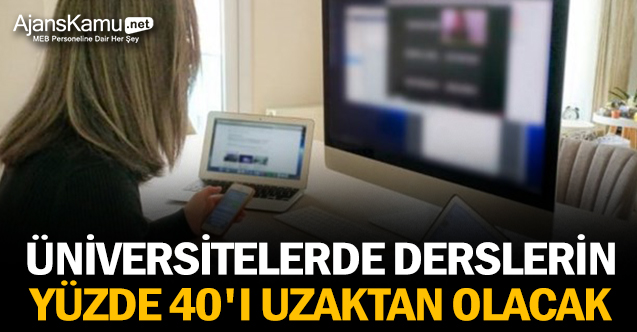 Üniversitelerde derslerin yüzde 40'ı uzaktan olacak