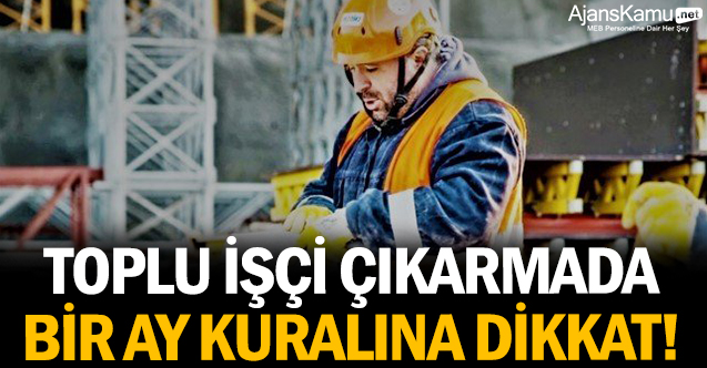 Toplu işçi çıkarmada bir ay kuralına dikkat!