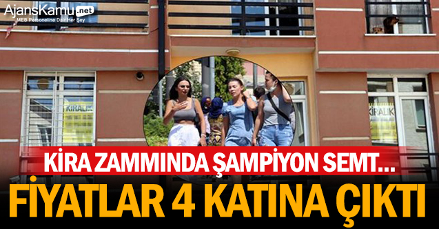 Kira zammında şampiyon semt... Fiyatlar 4 katına çıktı