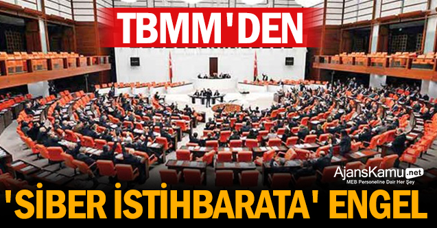TBMM'den 'siber istihbarata' engel