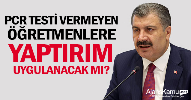 PCR testi vermeyen öğretmenlere yaptırım uygulanacak mı?
