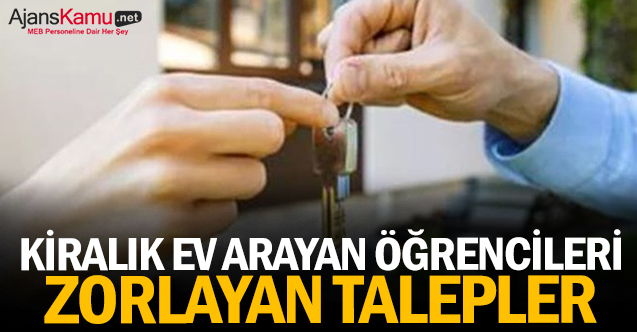 Kiralık ev arayan öğrencileri zorlayan talepler