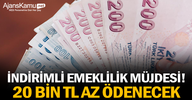 İndirimli emeklilik müjdesi! 20 bin TL az ödenecek