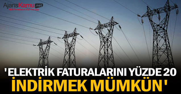 'Elektrik faturalarını yüzde 20 indirmek mümkün'