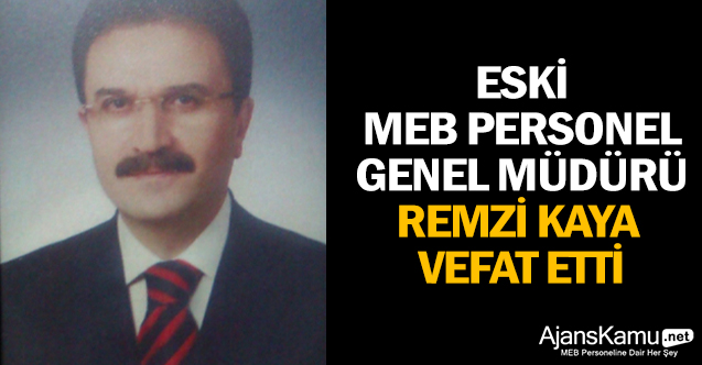 Eski Meb Personel Genel Müdürü Remzi Kaya Vefat Etti