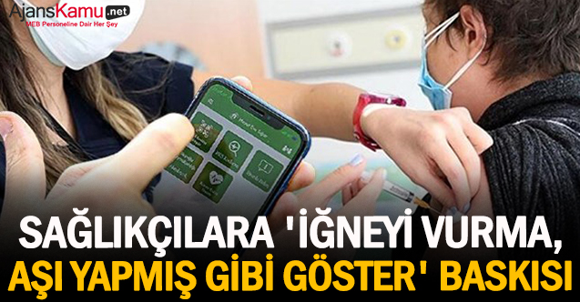 Sağlıkçılara 'İğneyi vurma, aşı yapmış gibi göster' baskısı