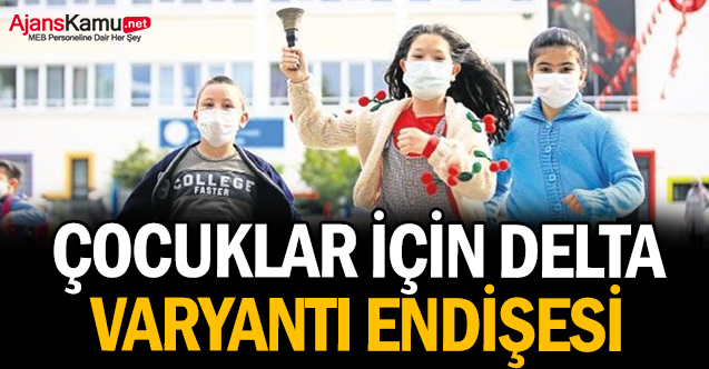 Çocuklar için Delta varyantı endişesi