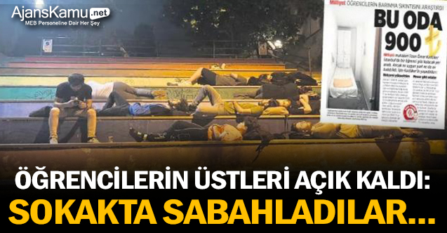 Öğrencilerin üstleri açık kaldı: Sokakta sabahladılar...