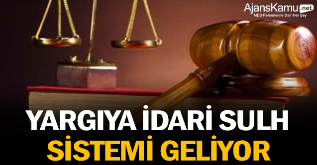 Yargıya idari sulh sistemi geliyor