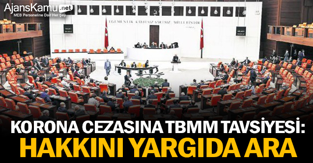 Korona cezasına TBMM tavsiyesi: Hakkını yargıda ara