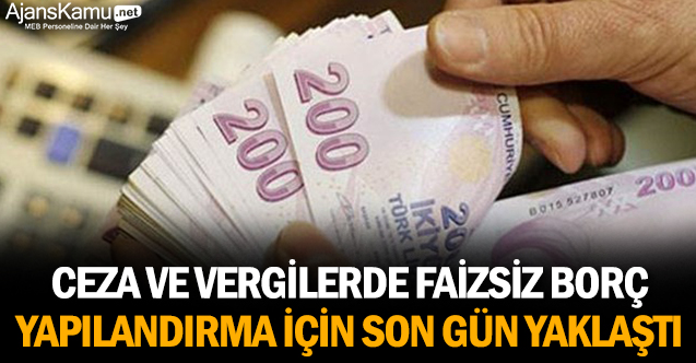 Ceza ve vergilerde faizsiz borç yapılandırma için son gün yaklaştı