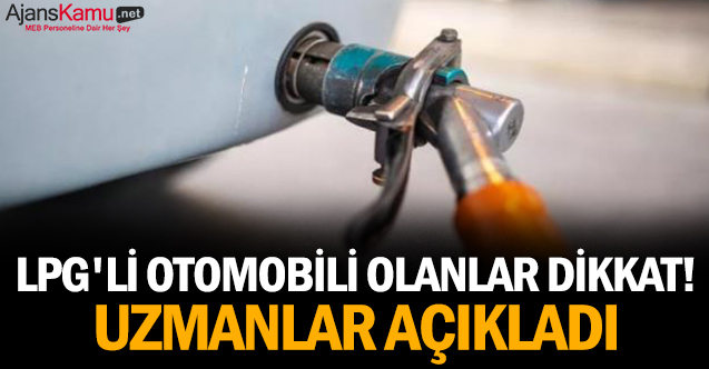 LPG'li otomobili olanlar dikkat! Uzmanlar açıkladı