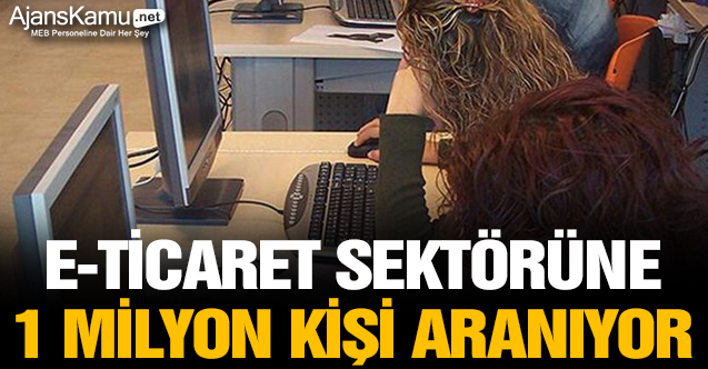 E-ticaret sektörüne 1 milyon kişi aranıyor