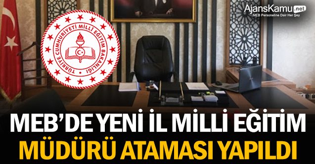 MEB'de İl Milli Eğitim Müdürü Ataması Yapıldı