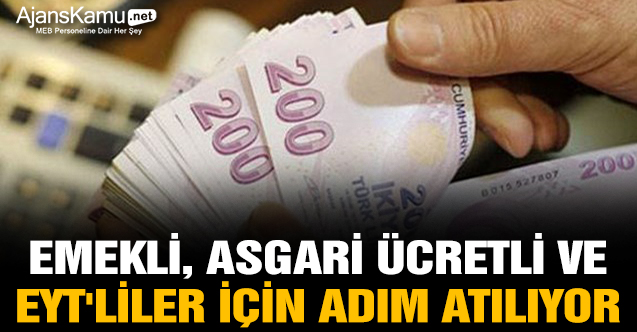 Emekli, asgari ücretli ve EYT'liler için adım atılıyor