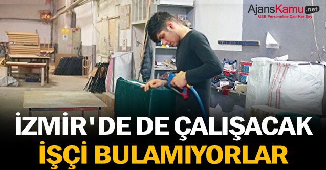 İzmir'de de çalışacak işçi bulamıyorlar