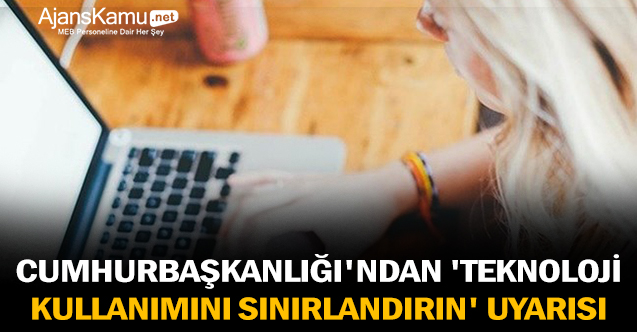Cumhurbaşkanlığı'ndan 'teknoloji kullanımını sınırlandırın' uyarısı