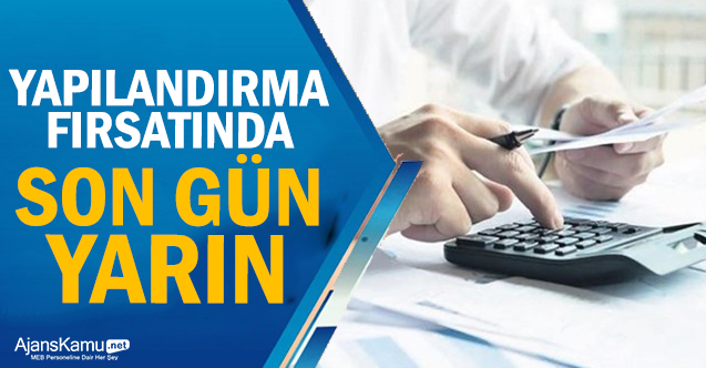 Yapılandırma fırsatında son gün yarın