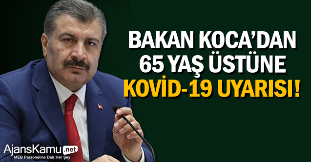 Bakan Koca'dan 65 yaş üstüne Kovid-19 uyarısı