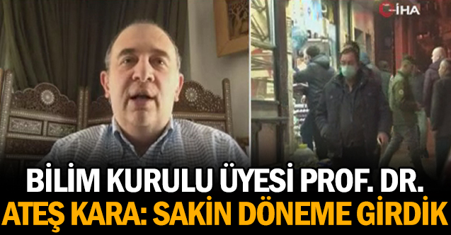 Prof. Dr. Ateş Kara: Sakin döneme girdik
