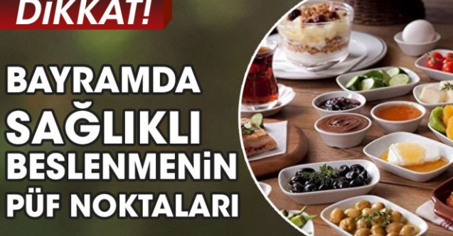Bayramda sağlıklı beslenmenin püf noktaları