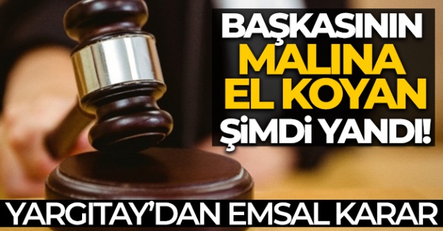 Başkasının malına el koyan şimdi yandı