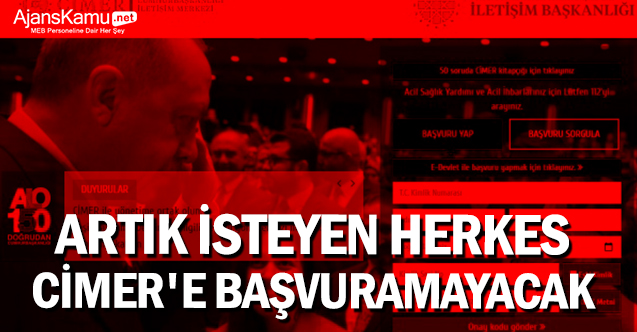 Artık isteyen herkes CİMER'e başvuramayacak