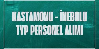 Kastamonu İnebolu’da 600 Kişilik TYP Personel Alımı Kura Çekimi Ne Zaman?